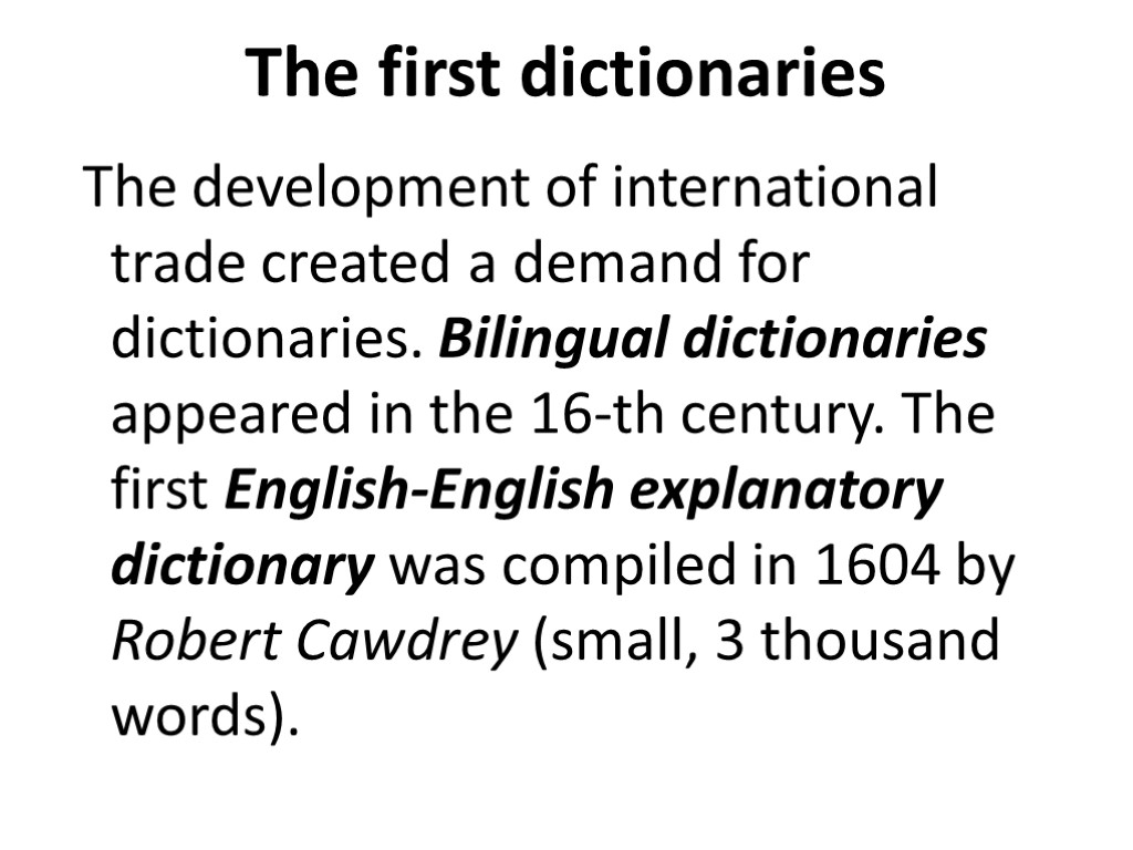 The first dictionaries The development of international trade created a demand for dictionaries. Bilingual